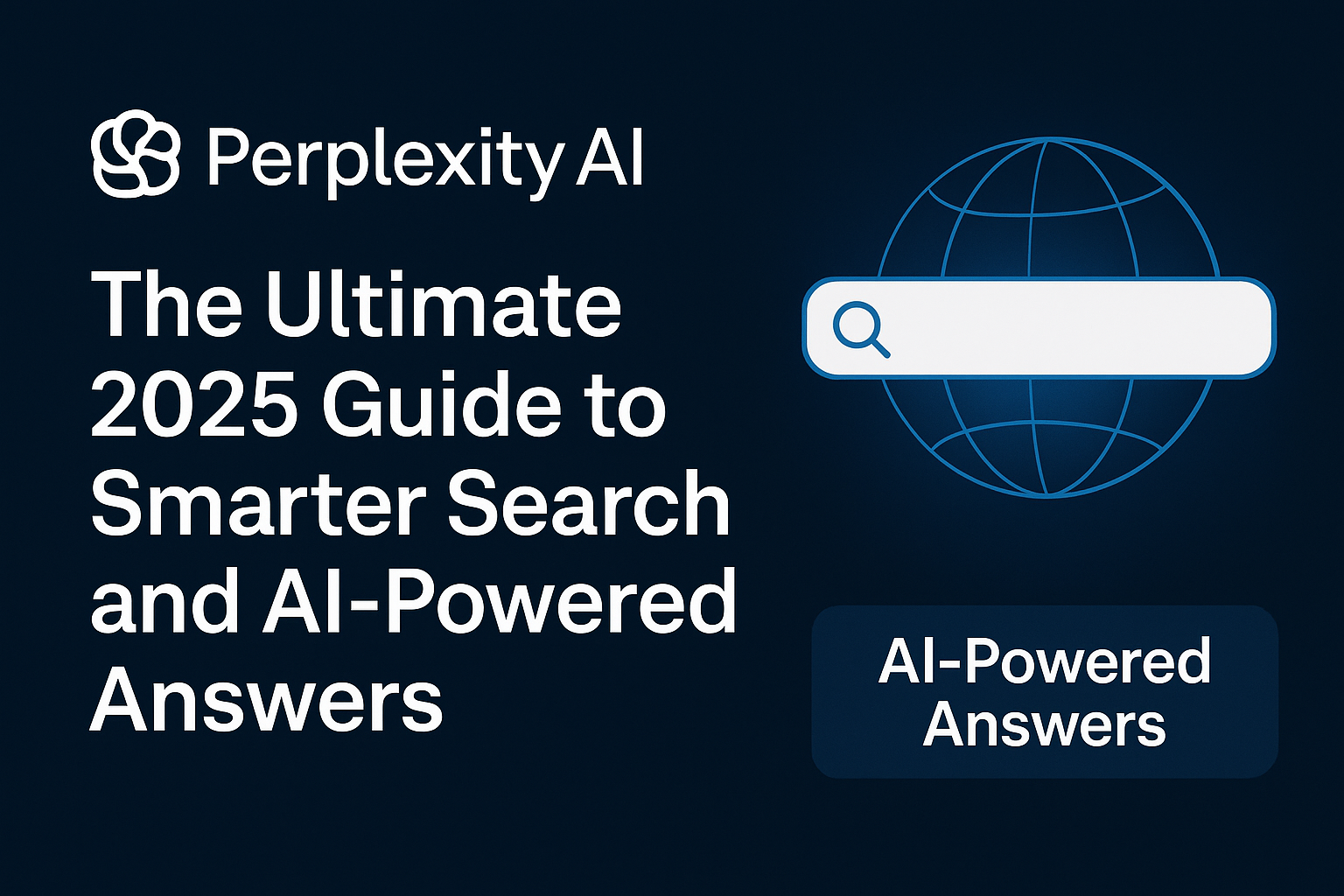 Perplexity AI: The Ultimate 2025 Guide to Smarter Search and AI-Powered Answers Perplexity AI